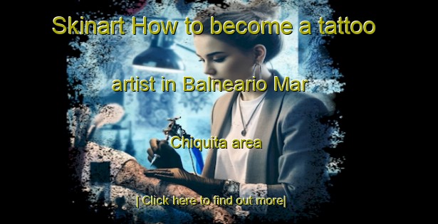 Skinart How to become a tattoo artist in Balneario Mar Chiquita area-United Kingdom