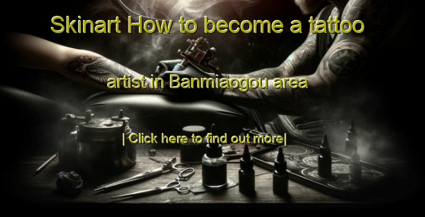 Skinart How to become a tattoo artist in Banmiaogou area-United Kingdom