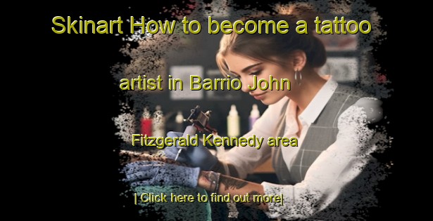 Skinart How to become a tattoo artist in Barrio John Fitzgerald Kennedy area-United Kingdom