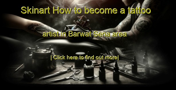 Skinart How to become a tattoo artist in Barwat Sena area-United Kingdom