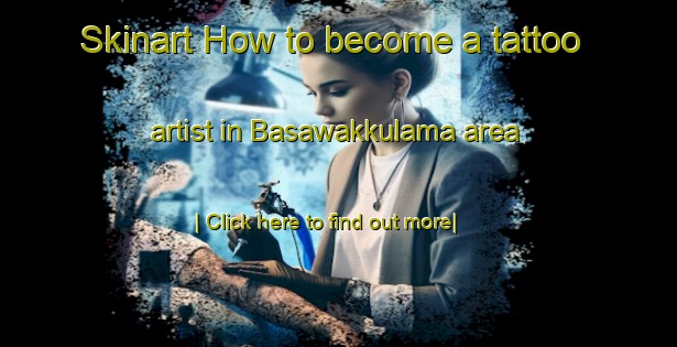 Skinart How to become a tattoo artist in Basawakkulama area-United Kingdom