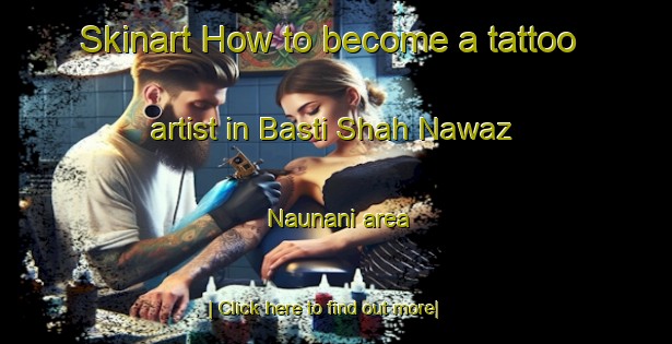 Skinart How to become a tattoo artist in Basti Shah Nawaz Naunani area-United Kingdom