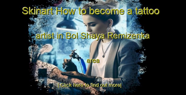 Skinart How to become a tattoo artist in Bol Shaya Remizenka area-United Kingdom