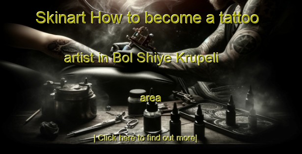 Skinart How to become a tattoo artist in Bol Shiye Krupeli area-United Kingdom