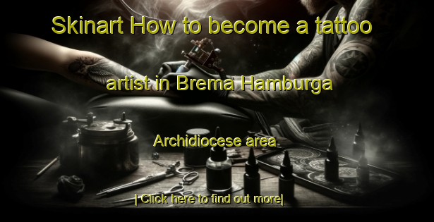 Skinart How to become a tattoo artist in Brema Hamburga Archidiocese area-United Kingdom