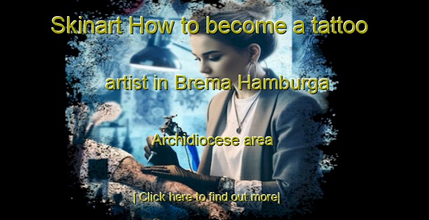 Skinart How to become a tattoo artist in Brema Hamburga Archidiocese area-United Kingdom