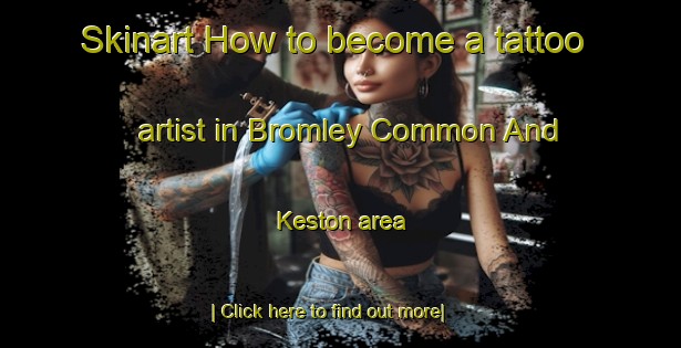 Skinart How to become a tattoo artist in Bromley Common And Keston area-United Kingdom