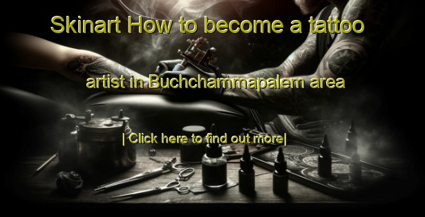 Skinart How to become a tattoo artist in Buchchammapalem area-United Kingdom