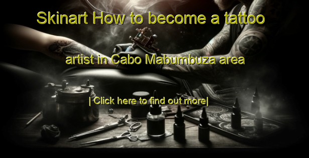 Skinart How to become a tattoo artist in Cabo Mabumbuza area-United Kingdom