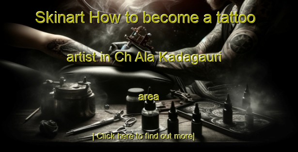 Skinart How to become a tattoo artist in Ch Ala Kadagauri area-United Kingdom