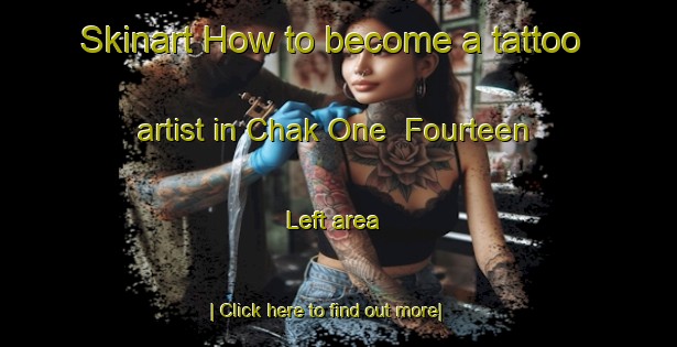 Skinart How to become a tattoo artist in Chak One  Fourteen Left area-United Kingdom