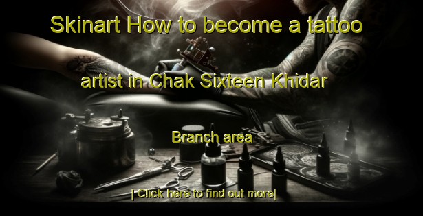 Skinart How to become a tattoo artist in Chak Sixteen Khidar Branch area-United Kingdom