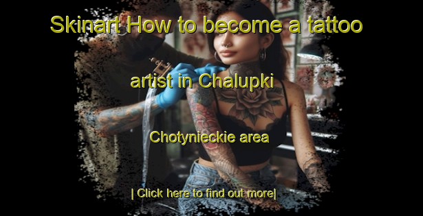 Skinart How to become a tattoo artist in Chalupki Chotynieckie area-United Kingdom