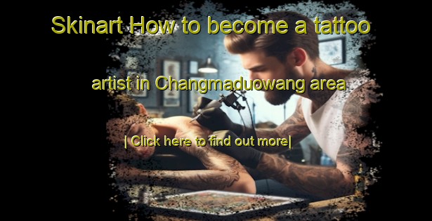 Skinart How to become a tattoo artist in Changmaduowang area-United Kingdom