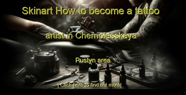 Skinart How to become a tattoo artist in Chernolesskaya Pustyn area-United Kingdom