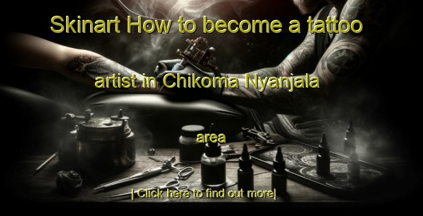 Skinart How to become a tattoo artist in Chikoma Nyanjala area-United Kingdom