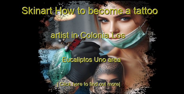 Skinart How to become a tattoo artist in Colonia Los Eucaliptos Uno area-United Kingdom