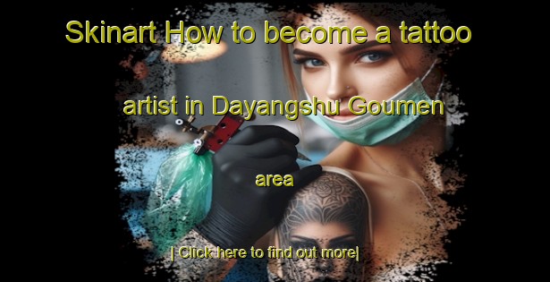 Skinart How to become a tattoo artist in Dayangshu Goumen area-United Kingdom