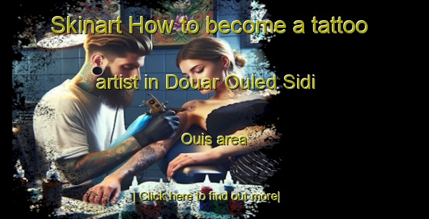 Skinart How to become a tattoo artist in Douar Ouled Sidi Ouis area-United Kingdom