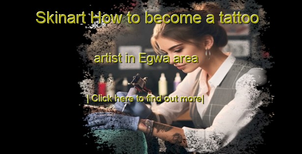 Skinart How to become a tattoo artist in Egwa area-United Kingdom