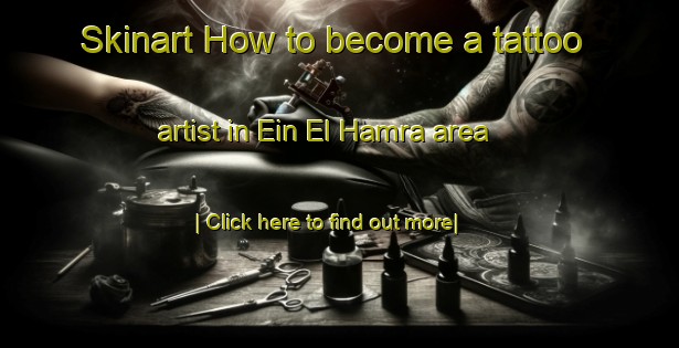 Skinart How to become a tattoo artist in Ein El Hamra area-United Kingdom