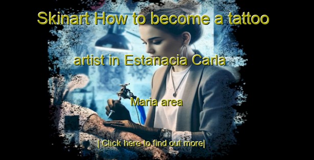 Skinart How to become a tattoo artist in Estanacia Carla Maria area-United Kingdom