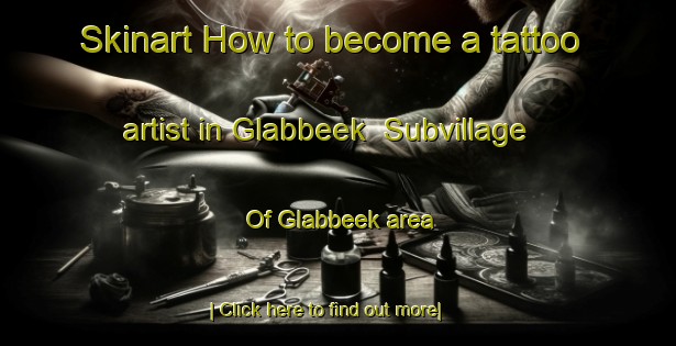 Skinart How to become a tattoo artist in Glabbeek  Subvillage Of Glabbeek area-United Kingdom