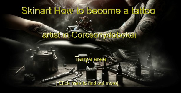 Skinart How to become a tattoo artist in Gorcsonydobokai Tanya area-United Kingdom