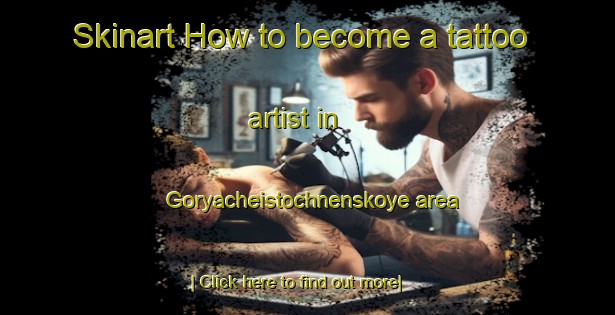 Skinart How to become a tattoo artist in Goryacheistochnenskoye area-United Kingdom