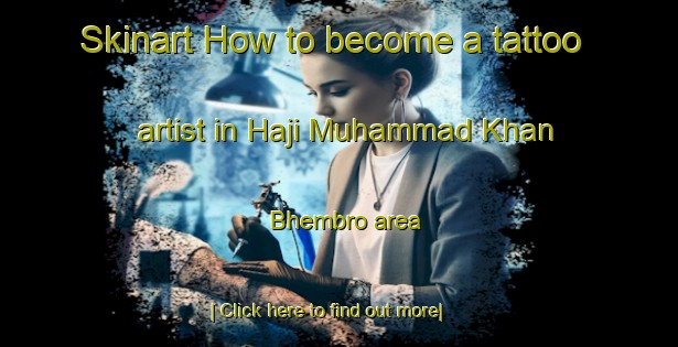 Skinart How to become a tattoo artist in Haji Muhammad Khan Bhembro area-United Kingdom