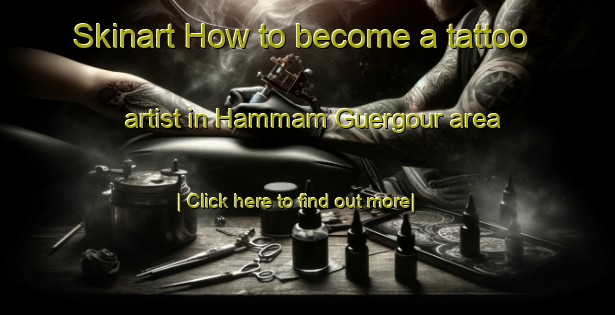 Skinart How to become a tattoo artist in Hammam Guergour area-United Kingdom