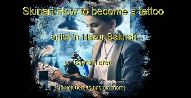 Skinart How to become a tattoo artist in Hazur Bakhsh Bijarani area-United Kingdom