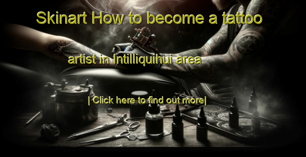 Skinart How to become a tattoo artist in Intilliquihui area-United Kingdom