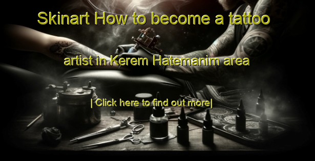 Skinart How to become a tattoo artist in Kerem Hatemanim area-United Kingdom