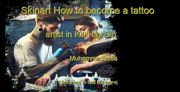 Skinart How to become a tattoo artist in Kili Haji Din Muhammad area-United Kingdom