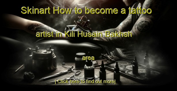 Skinart How to become a tattoo artist in Kili Husain Bakhsh area-United Kingdom