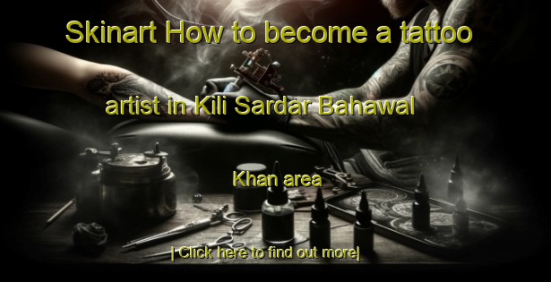 Skinart How to become a tattoo artist in Kili Sardar Bahawal Khan area-United Kingdom