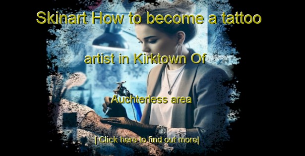 Skinart How to become a tattoo artist in Kirktown Of Auchterless area-United Kingdom