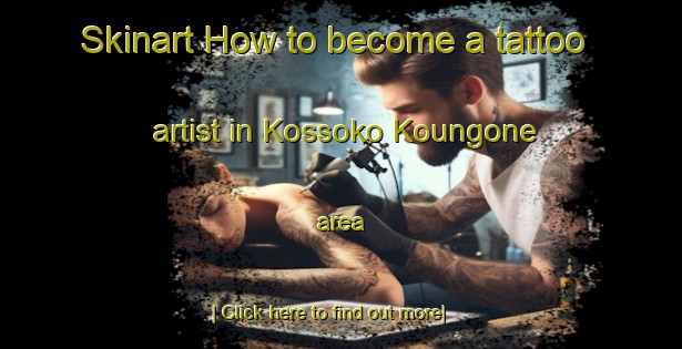 Skinart How to become a tattoo artist in Kossoko Koungone area-United Kingdom