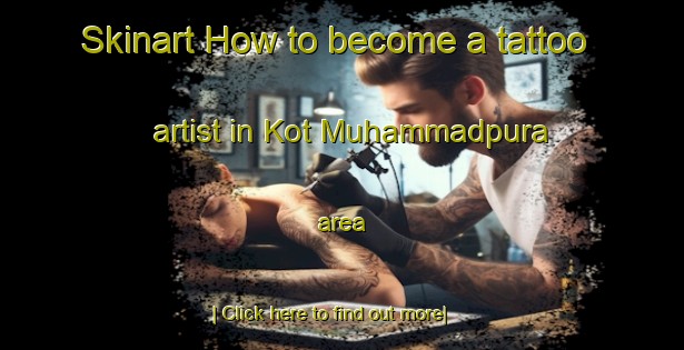 Skinart How to become a tattoo artist in Kot Muhammadpura area-United Kingdom