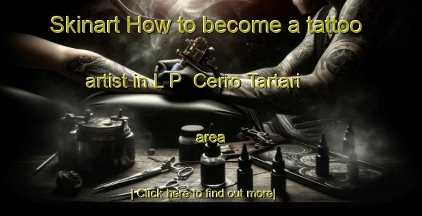 Skinart How to become a tattoo artist in L P  Cerro Tartari area-United Kingdom