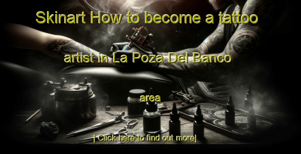 Skinart How to become a tattoo artist in La Poza Del Banco area-United Kingdom