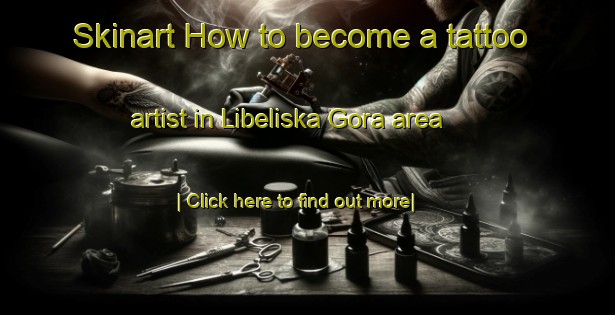 Skinart How to become a tattoo artist in Libeliska Gora area-United Kingdom