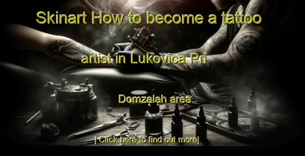 Skinart How to become a tattoo artist in Lukovica Pri Domzalah area-United Kingdom