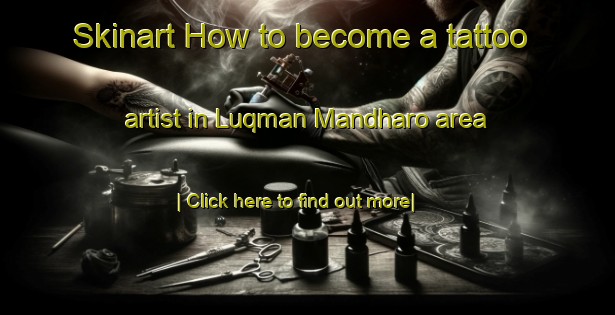 Skinart How to become a tattoo artist in Luqman Mandharo area-United Kingdom