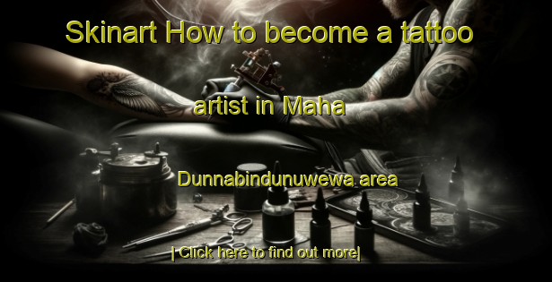 Skinart How to become a tattoo artist in Maha Dunnabindunuwewa area-United Kingdom