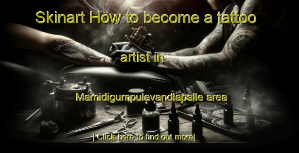 Skinart How to become a tattoo artist in Mamidigumpulavandlapalle area-United Kingdom