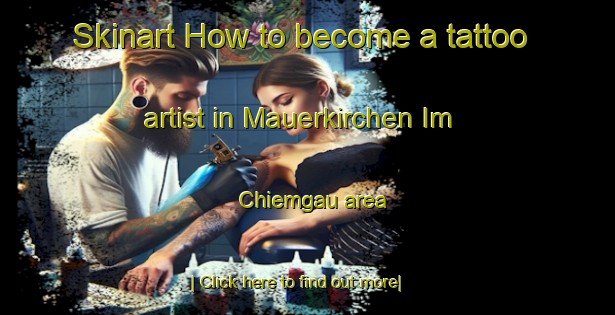 Skinart How to become a tattoo artist in Mauerkirchen Im Chiemgau area-United Kingdom