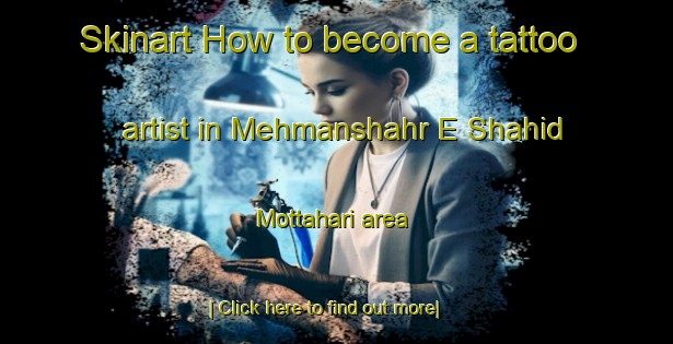 Skinart How to become a tattoo artist in Mehmanshahr E Shahid Mottahari area-United Kingdom