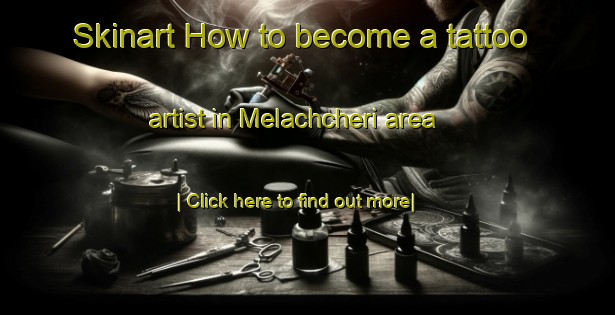 Skinart How to become a tattoo artist in Melachcheri area-United Kingdom